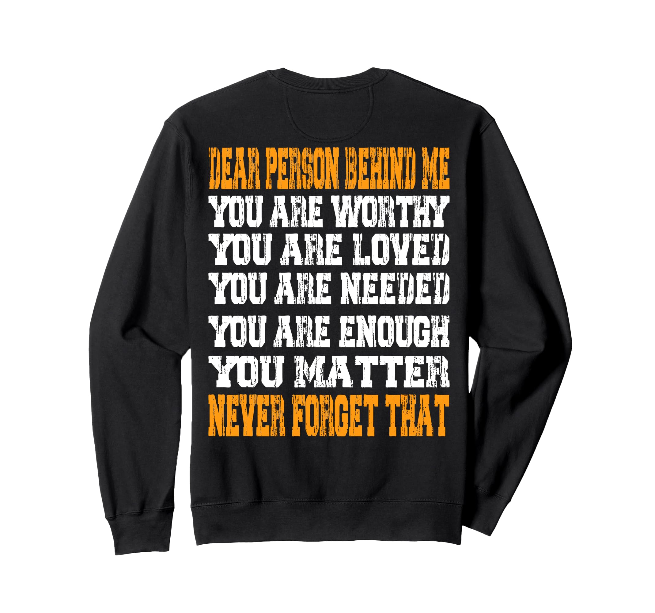 Dear Person Behind Me You Are Worthy Sweatshirt - Unique Graphic Unisex - T-Shirt, Sweatshirt, Hoodie