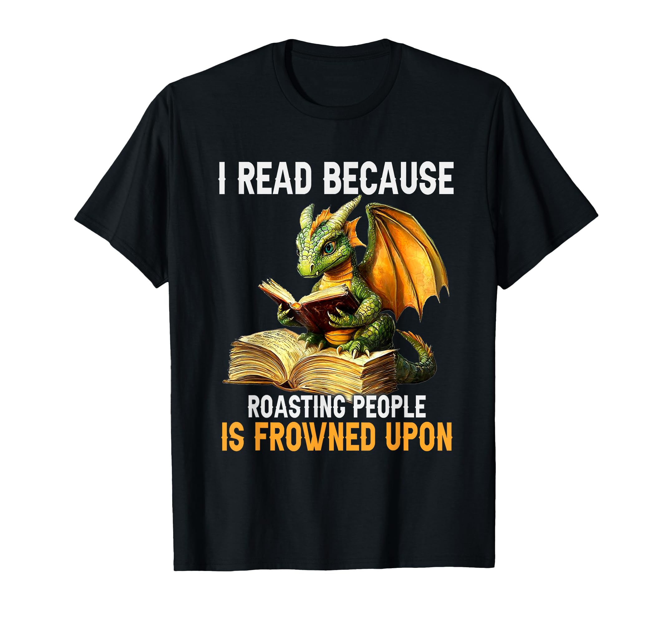 I Read Because Roasting People Is T-Shirt - Fun Novelty Design for Adults - T-Shirt, Sweatshirt, Hoodie