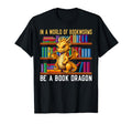 World Bookworms Be Book Dragon Fantasy T-Shirt - Novelty Apparel Men Women - T-Shirt, Sweatshirt, Hoodie