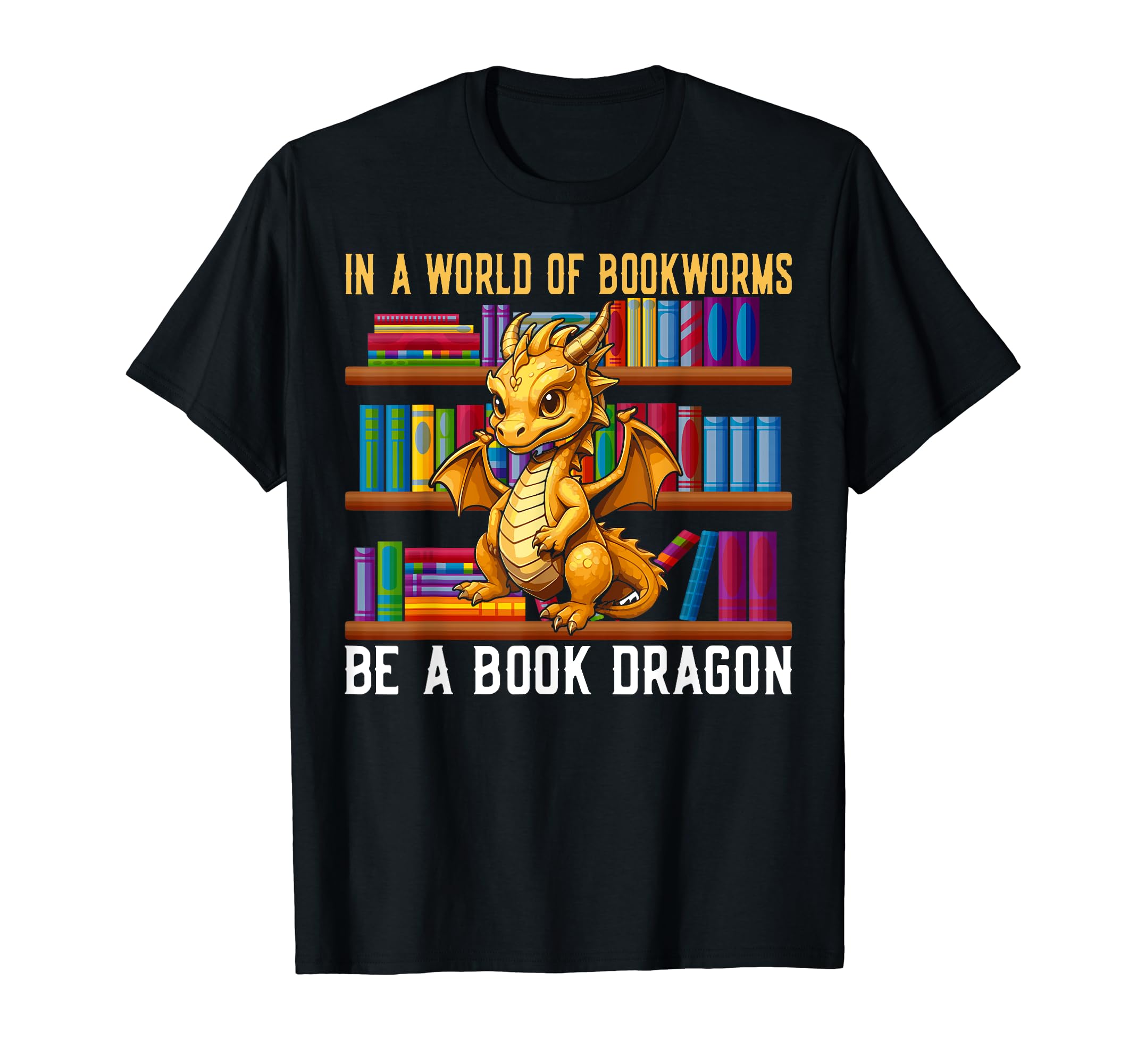 World Bookworms Be Book Dragon Fantasy T-Shirt - Novelty Apparel Men Women - T-Shirt, Sweatshirt, Hoodie