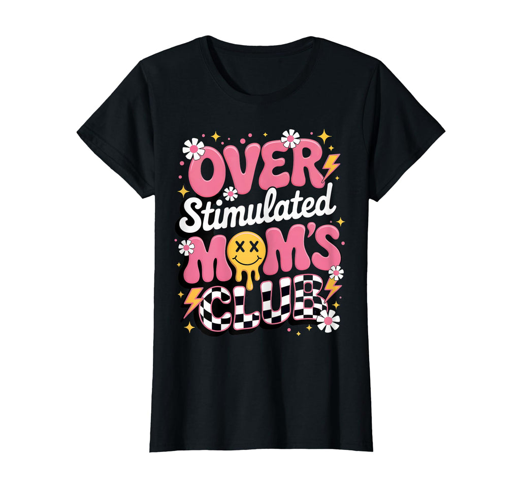 Fun Overstimulated Moms Club Statement T-Shirt - Custom Art Print Men Women - T-Shirt, Sweatshirt, Hoodie