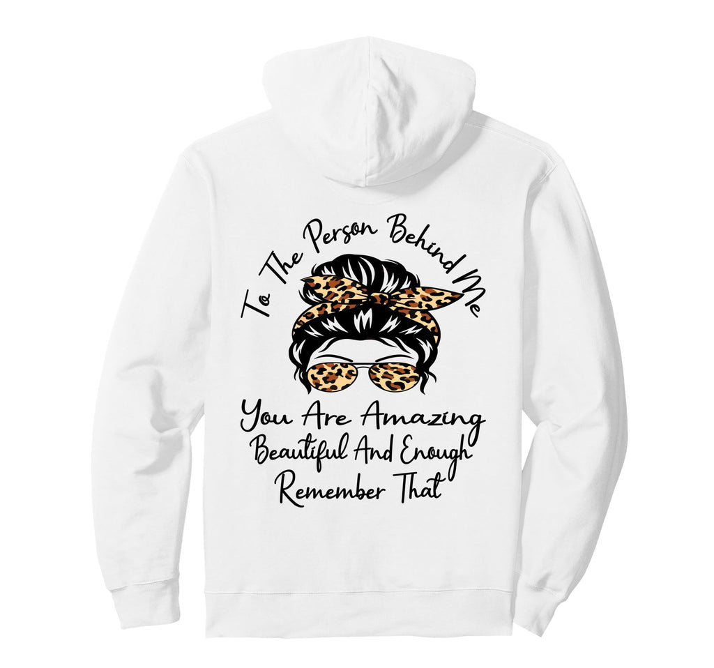 To Person Behind Me You Are Hoodie - Casual Everyday Wear Men Women - T-Shirt, Sweatshirt, Hoodie