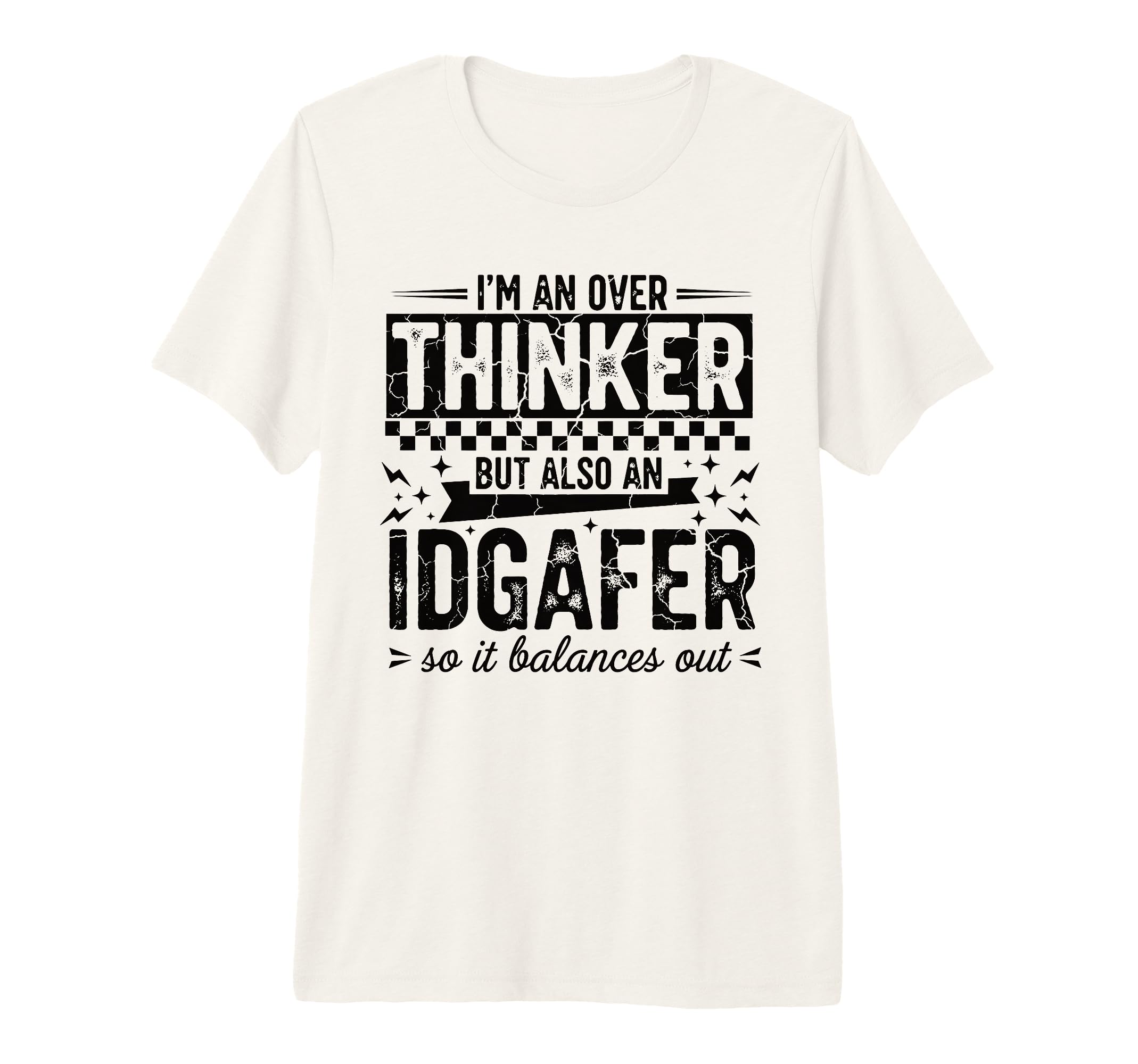Over Thinker Idgaf Funny T-Shirt - Casual Everyday Wear Men Women - T-Shirt, Sweatshirt, Hoodie
