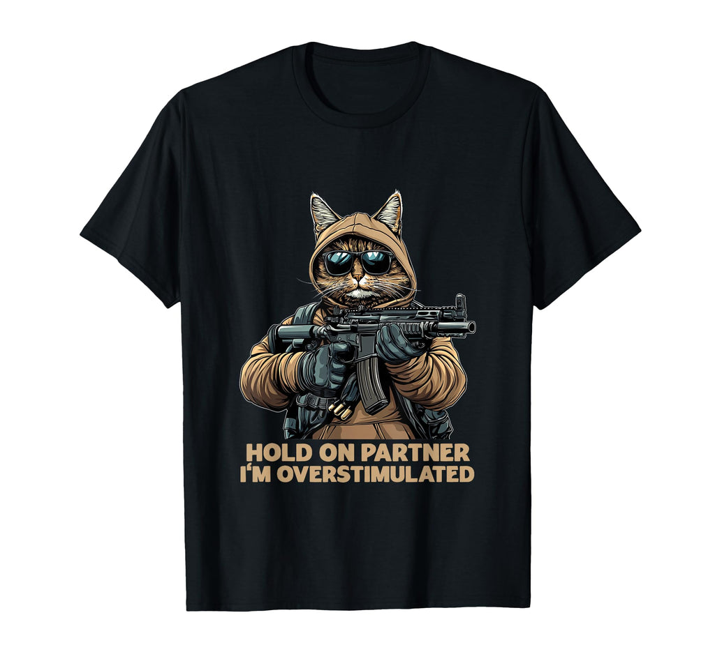 Hold Partner Im Overstimulated T-Shirt - Trendy Graphic Unisex - T-Shirt, Sweatshirt, Hoodie