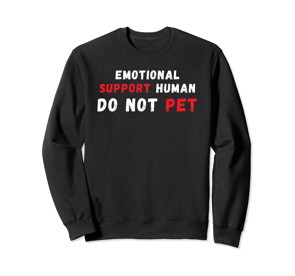 Emotional Support Human Do Not Sweatshirt - Aesthetic Graphic for Adults - T-Shirt, Sweatshirt, Hoodie