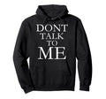 Dont Talk To Me Funny Introvert Social Hoodie - Minimalist Print Unisex - T-Shirt, Sweatshirt, Hoodie