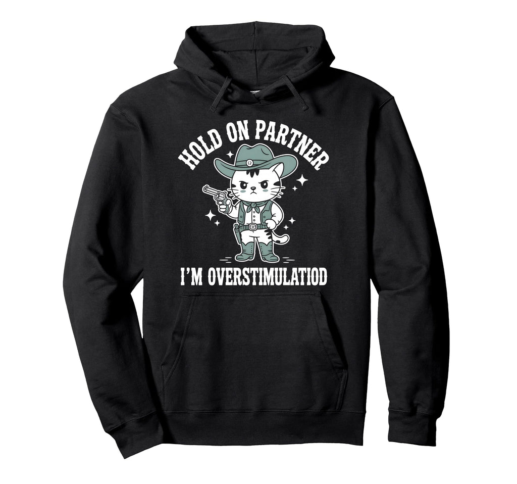 Hold Partner Im Overstimulated Cat Cowboy Hoodie - Streetwear Style Unisex - T-Shirt, Sweatshirt, Hoodie