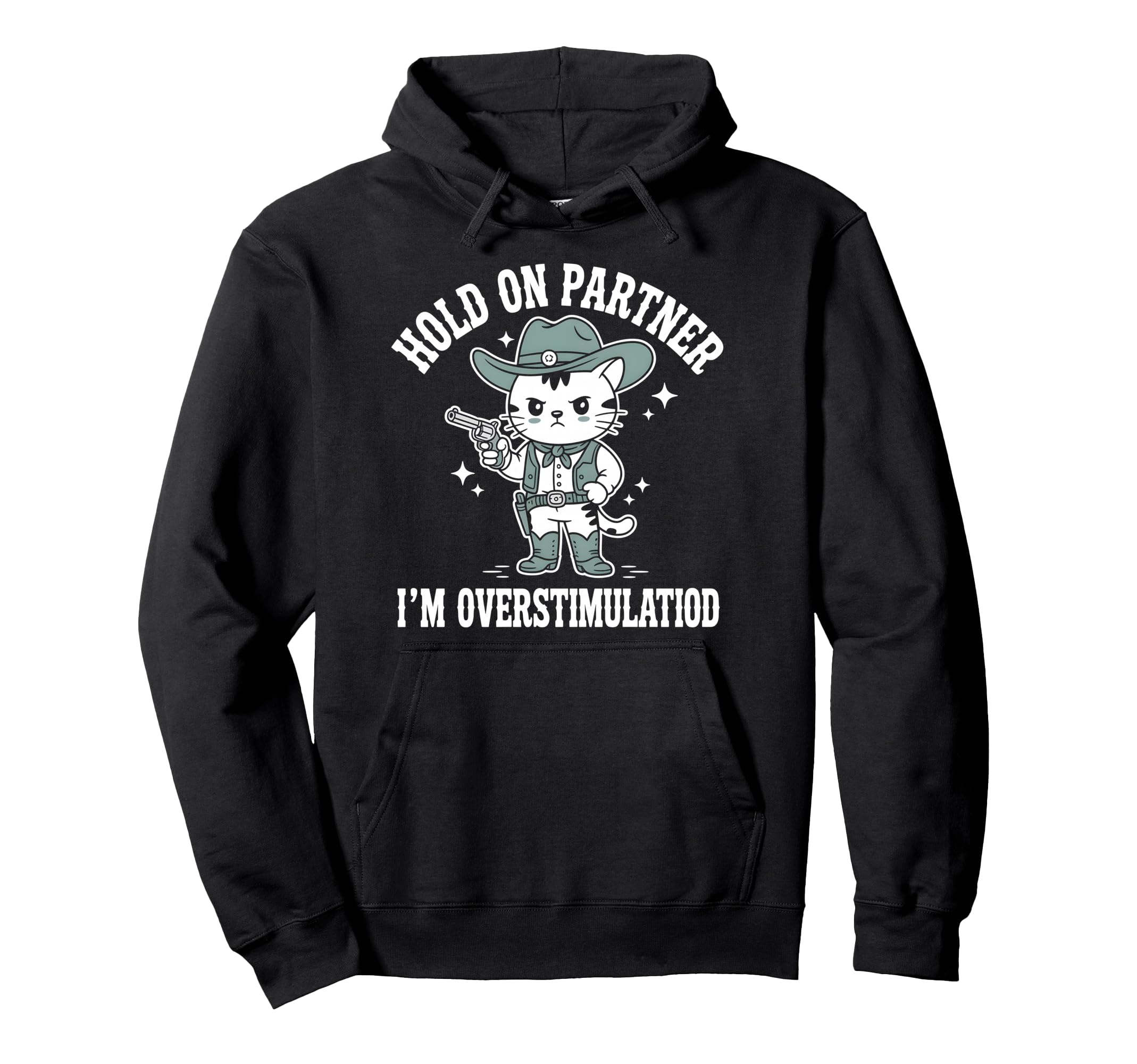Hold Partner Im Overstimulated Cat Cowboy Hoodie - Streetwear Style Unisex - T-Shirt, Sweatshirt, Hoodie