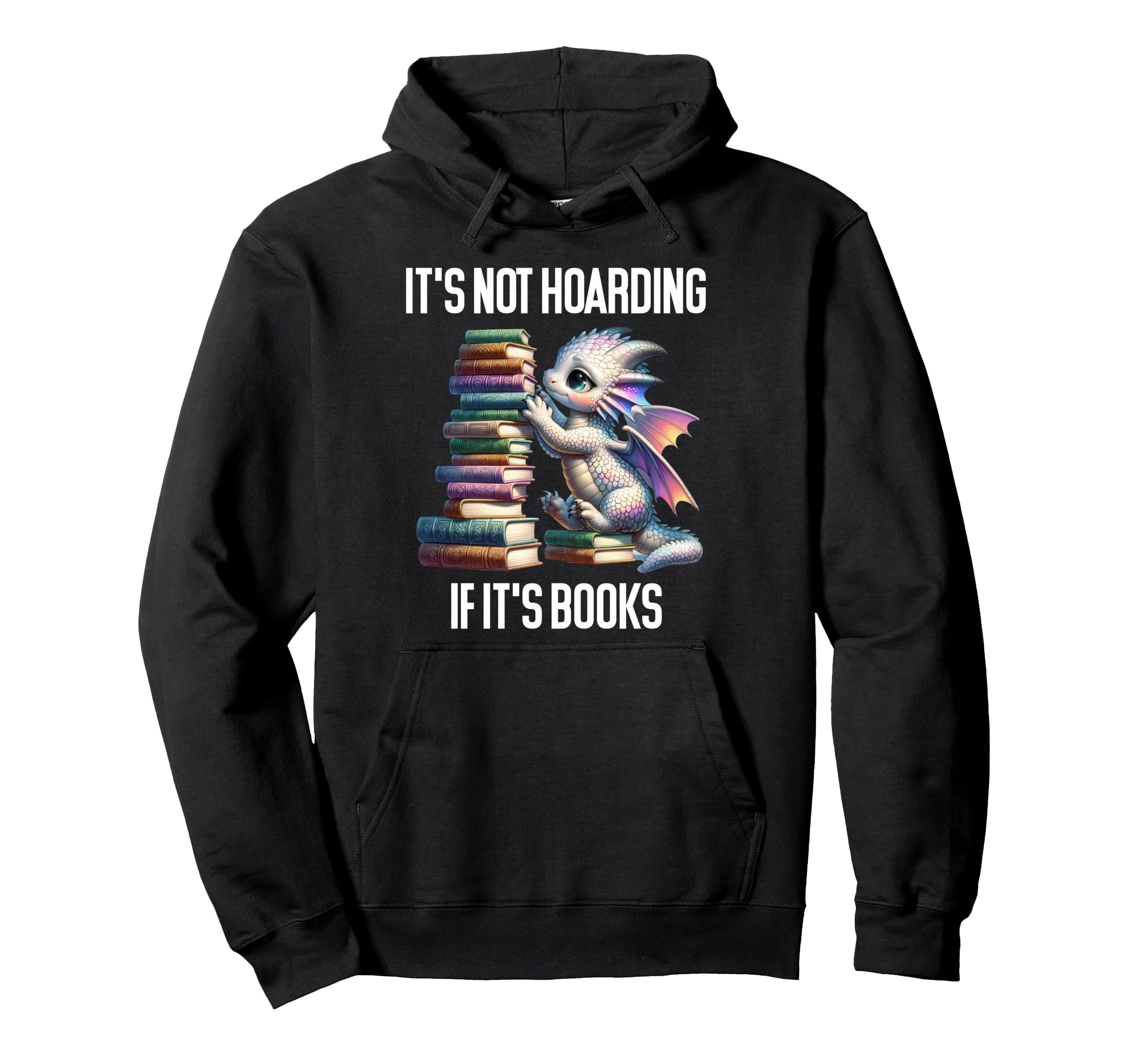Its Not Hoarding If Its Books Dragon Hoodie - Graphic Print for Adults - T-Shirt, Sweatshirt, Hoodie