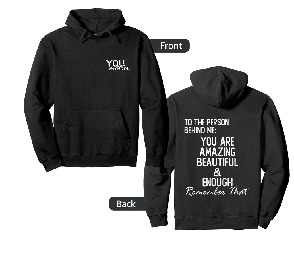 You Matter To Person Behind Me You Are Hoodie - Novelty Apparel Men Women - T-Shirt, Sweatshirt, Hoodie