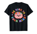 Be Kind To Your Mind Funny Mental T-Shirt - Graphic Print for Adults - T-Shirt, Sweatshirt, Hoodie