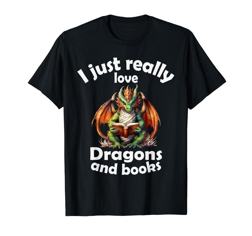 I Just Really Love Dragons And Books T-Shirt - Novelty Apparel Unisex - T-Shirt, Sweatshirt, Hoodie