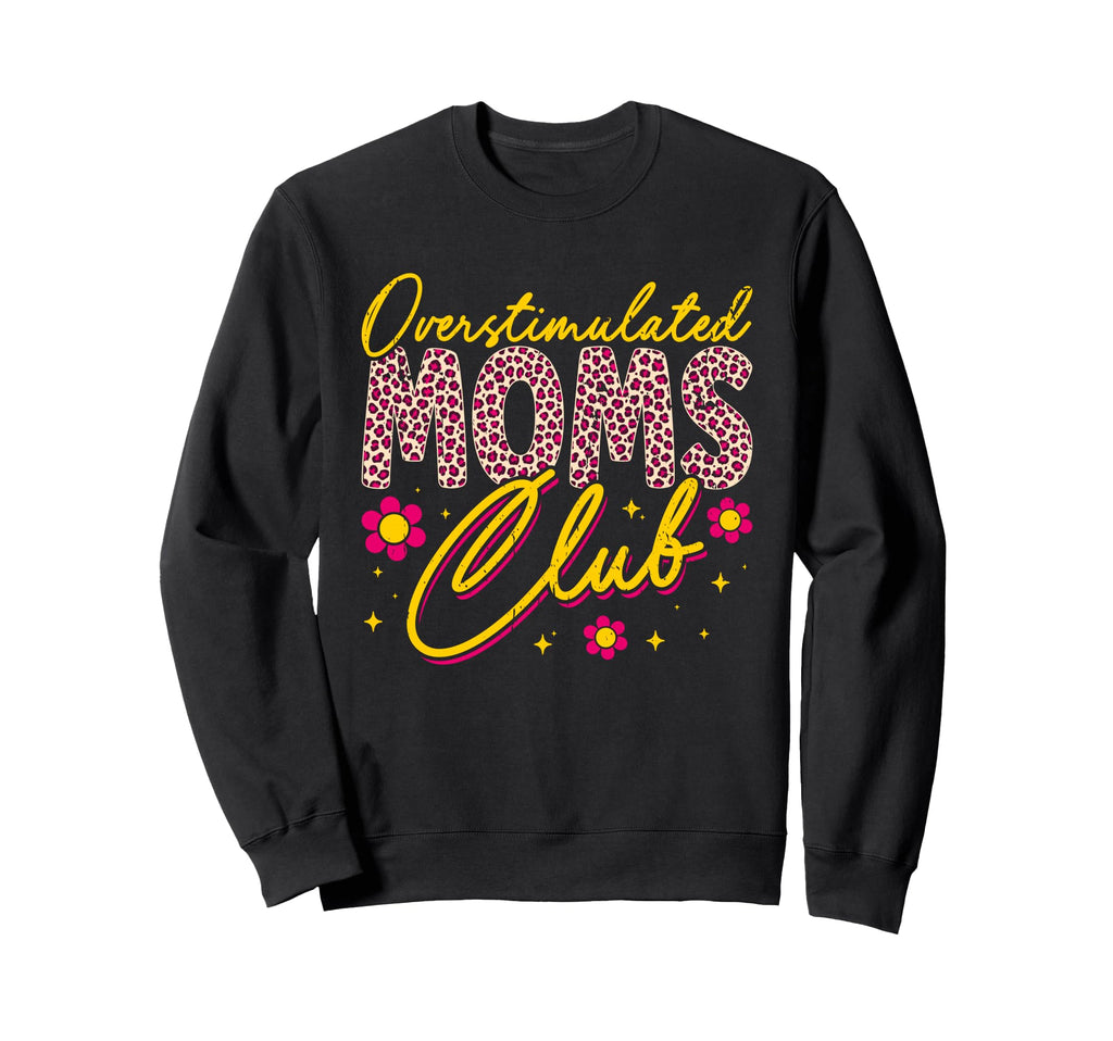 Overstimulated Moms Club Mothers Sweatshirt - Trendy Graphic for Adults - T-Shirt, Sweatshirt, Hoodie
