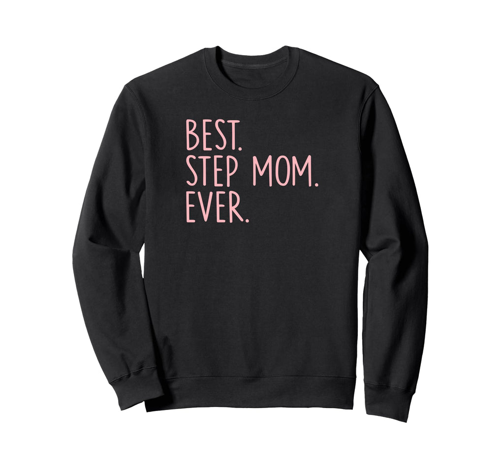 Best Step Mom Ever Sweatshirt - Casual Everyday Wear Men Women - T-Shirt, Sweatshirt, Hoodie