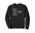 Best Step Mom Ever Sweatshirt - Casual Everyday Wear Men Women - T-Shirt, Sweatshirt, Hoodie