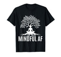 Mindful Af Zen Buddhism Meditation Yoga T-Shirt - Graphic Print for Adults - T-Shirt, Sweatshirt, Hoodie
