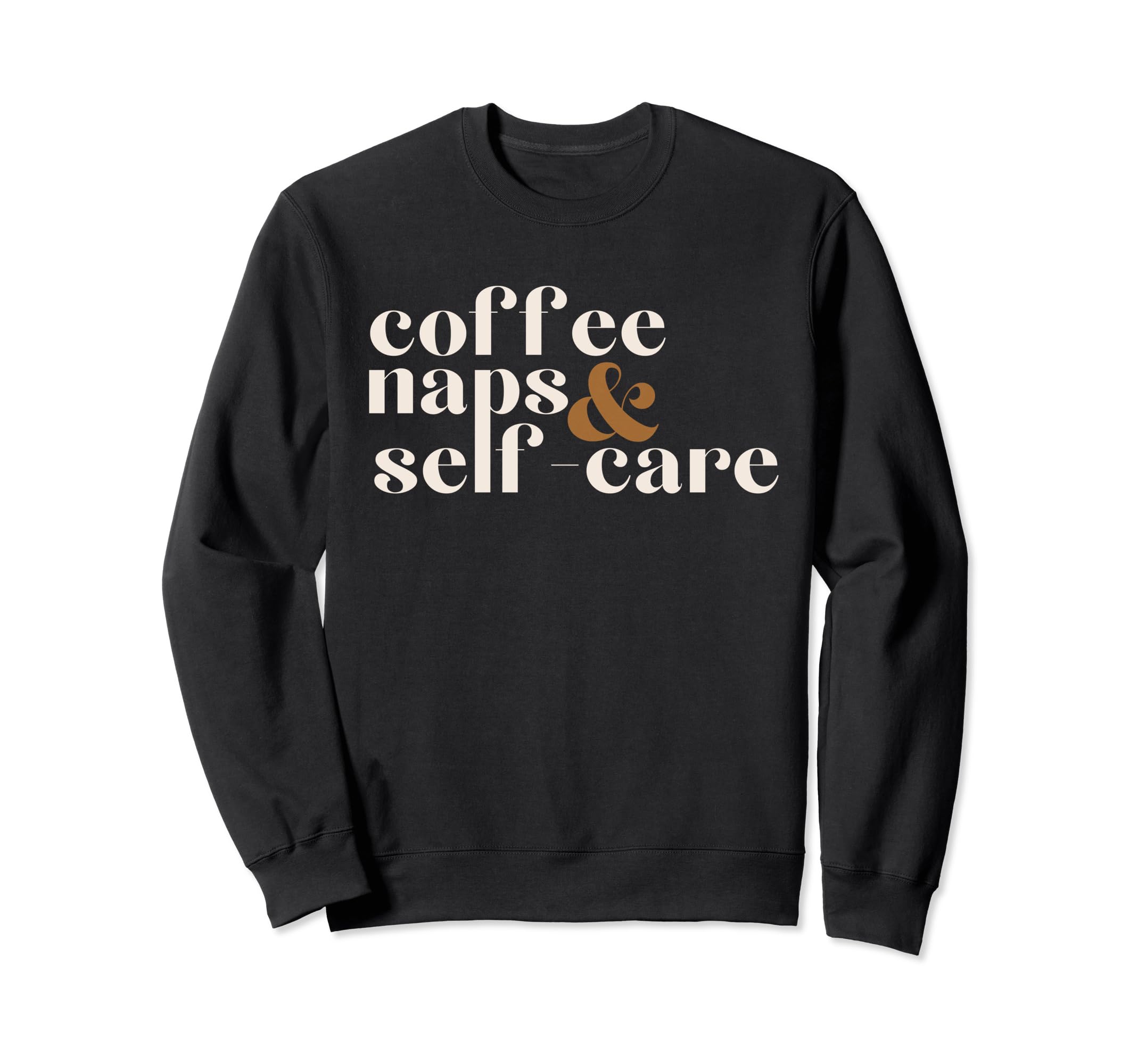 Womens Coffee Naps Self Care Lover Sweatshirt - Streetwear Style Unisex - T-Shirt, Sweatshirt, Hoodie