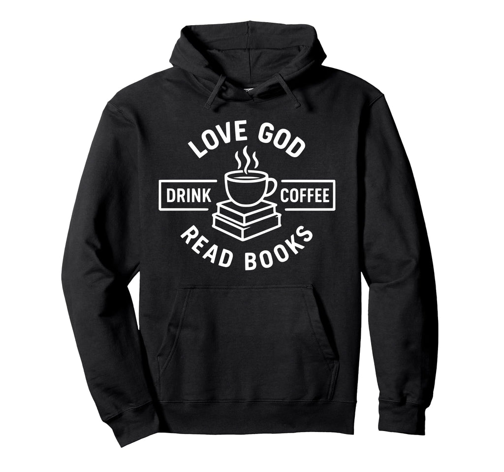 Love God Drink Coffee Read Books Hoodie - Minimalist Print Unisex - T-Shirt, Sweatshirt, Hoodie