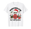 Skeleton Overstimulated But Still T-Shirt - Casual Everyday Wear Unisex - T-Shirt, Sweatshirt, Hoodie
