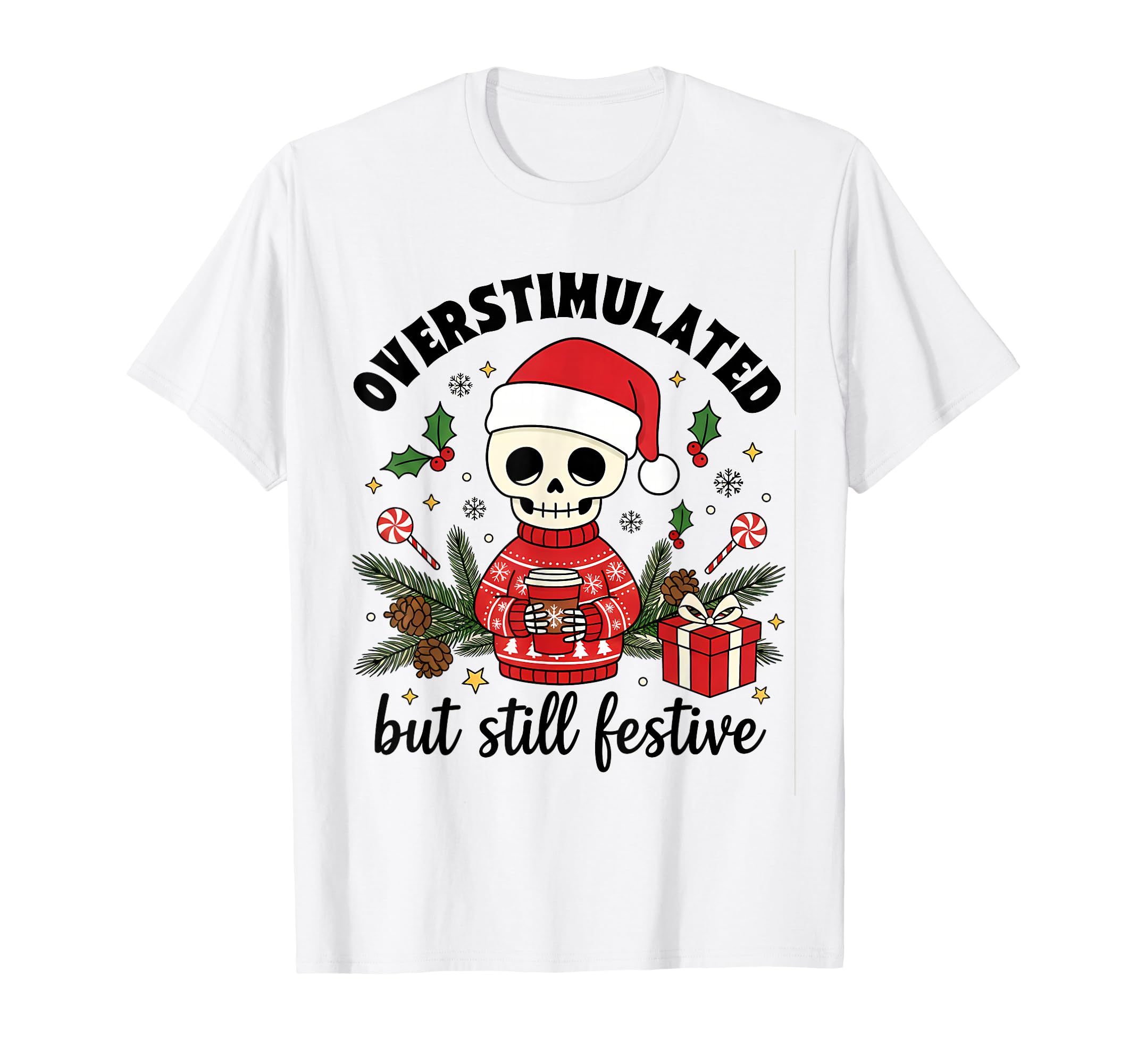 Skeleton Overstimulated But Still T-Shirt - Casual Everyday Wear Unisex - T-Shirt, Sweatshirt, Hoodie