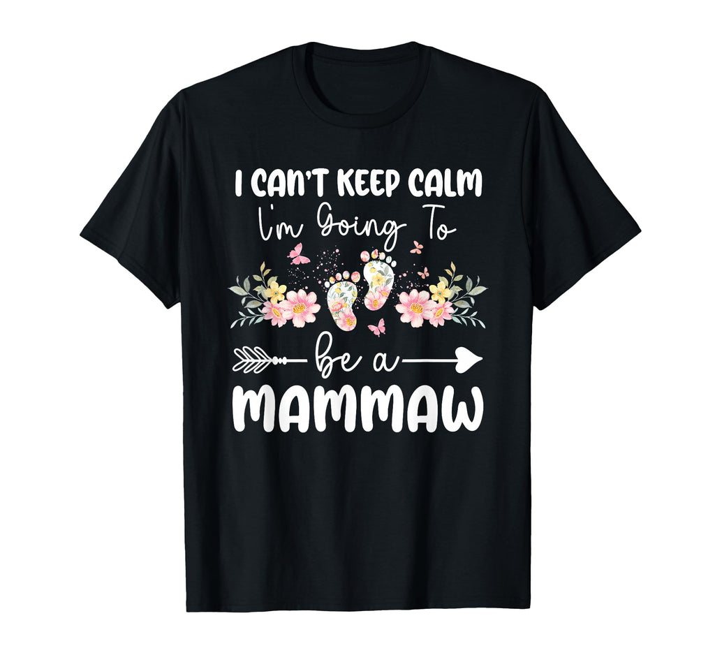 I Cant Keep Calm Im Going To Be Mammaw T-Shirt - Aesthetic Graphic Unisex - T-Shirt, Sweatshirt, Hoodie