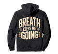 Breath Keeps Me Going Inspirational Hoodie - Unique Graphic Men Women - T-Shirt, Sweatshirt, Hoodie