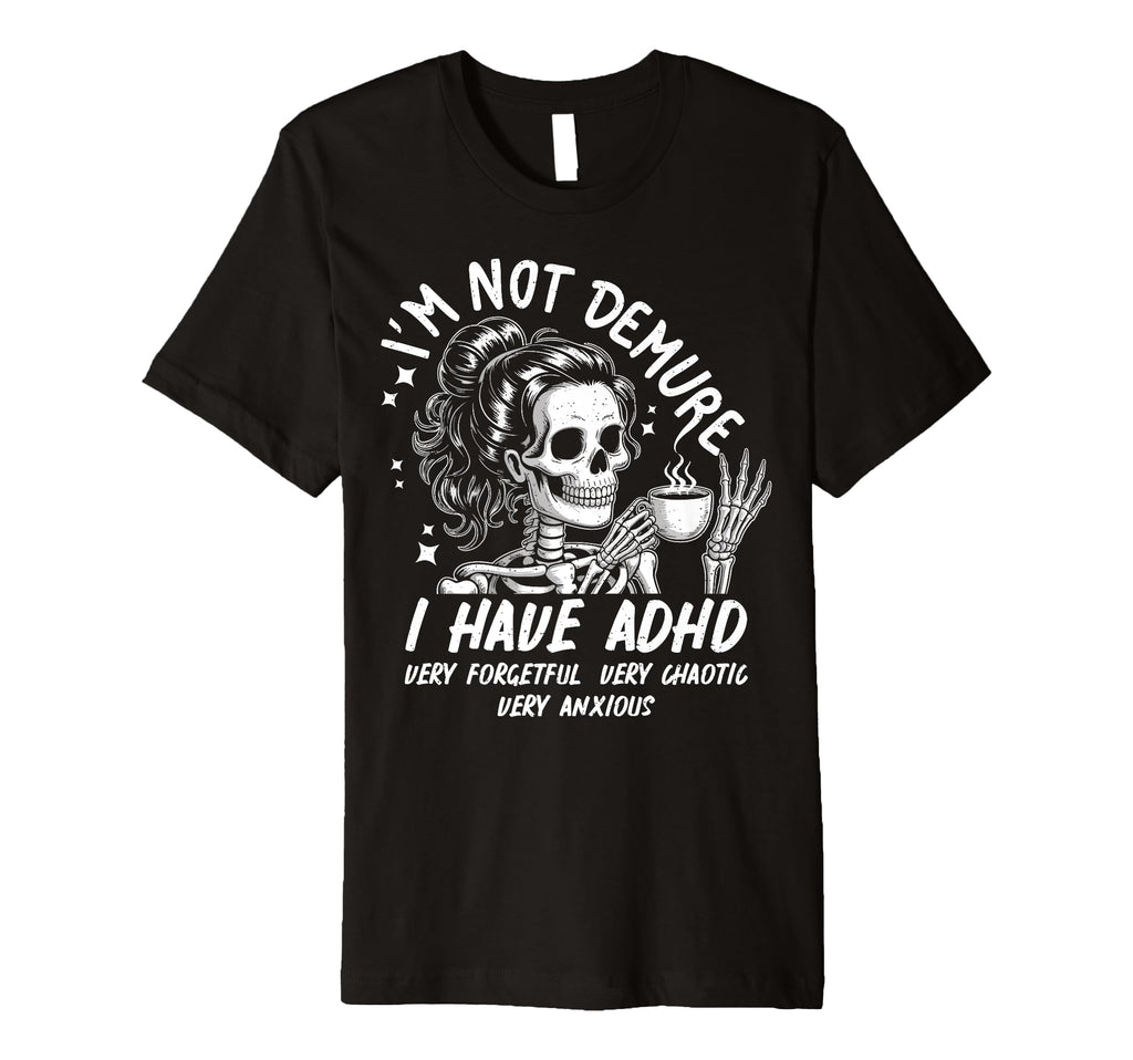 Im Not Demure I Have Adhd Very T-Shirt - Trendy Graphic for Adults - T-Shirt, Sweatshirt, Hoodie