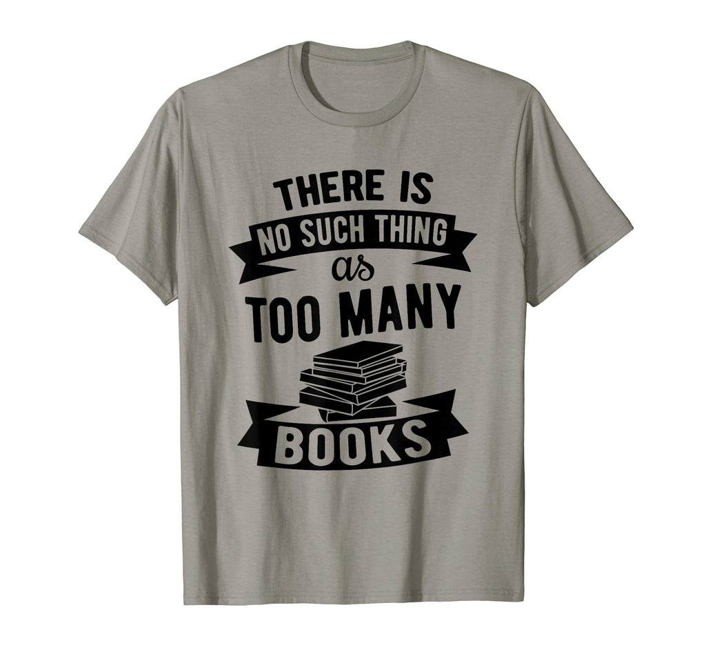 Theres No Such Thing As Too Many Books T-Shirt - Minimalist Print Unisex - T-Shirt, Sweatshirt, Hoodie