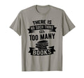 Theres No Such Thing As Too Many Books T-Shirt - Minimalist Print Unisex - T-Shirt, Sweatshirt, Hoodie