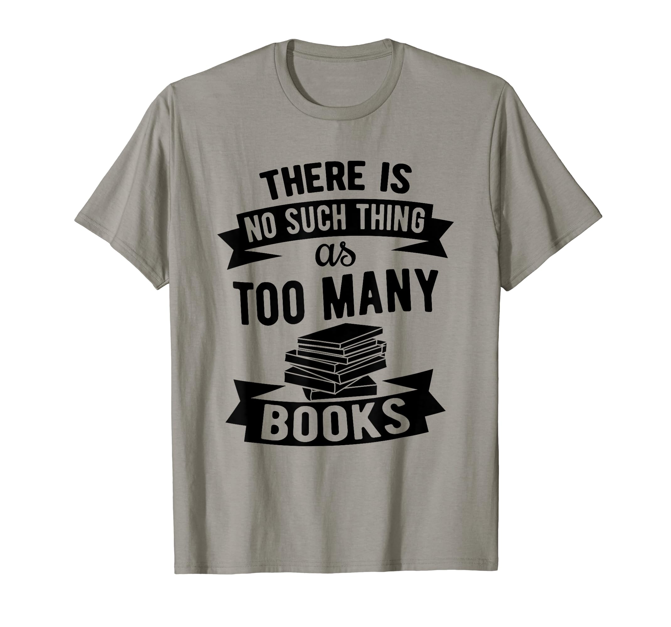 Theres No Such Thing As Too Many Books T-Shirt - Minimalist Print Unisex - T-Shirt, Sweatshirt, Hoodie