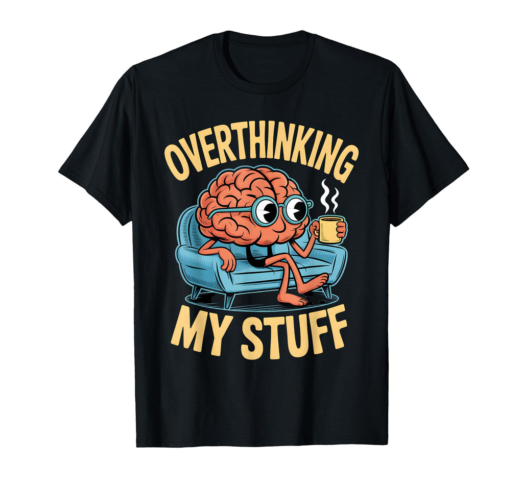 Funny Overthinking Anxiety Worrying T-Shirt - Aesthetic Graphic Unisex - T-Shirt, Sweatshirt, Hoodie