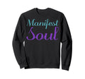 Manifest Soul Mental Health Sweatshirt - Casual Everyday Wear Unisex - T-Shirt, Sweatshirt, Hoodie