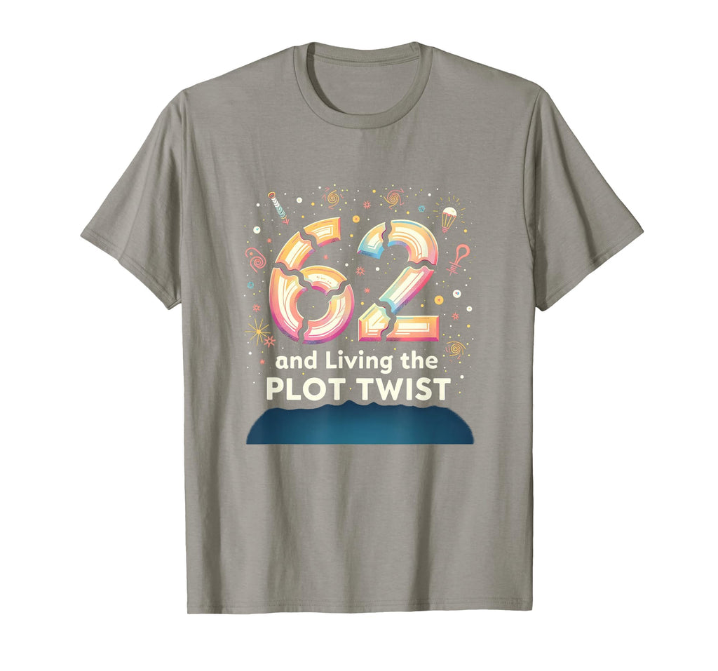 62 And Living Plot Twist Birthday T-Shirt - Casual Everyday Wear Men Women - T-Shirt, Sweatshirt, Hoodie