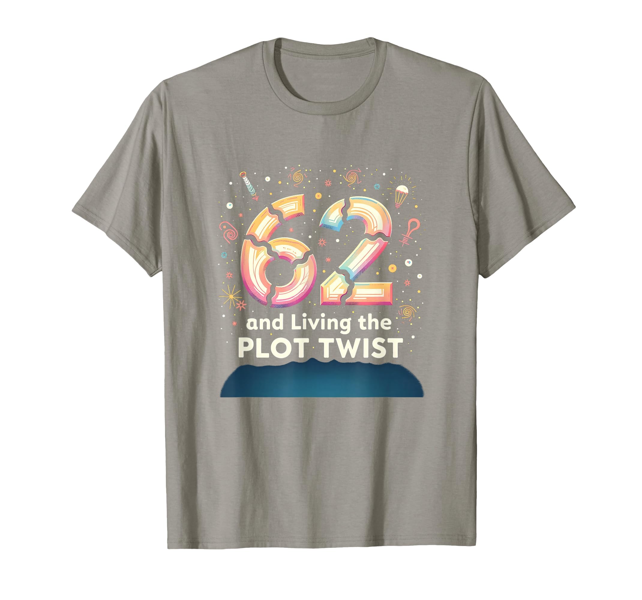 62 And Living Plot Twist Birthday T-Shirt - Casual Everyday Wear Men Women - T-Shirt, Sweatshirt, Hoodie