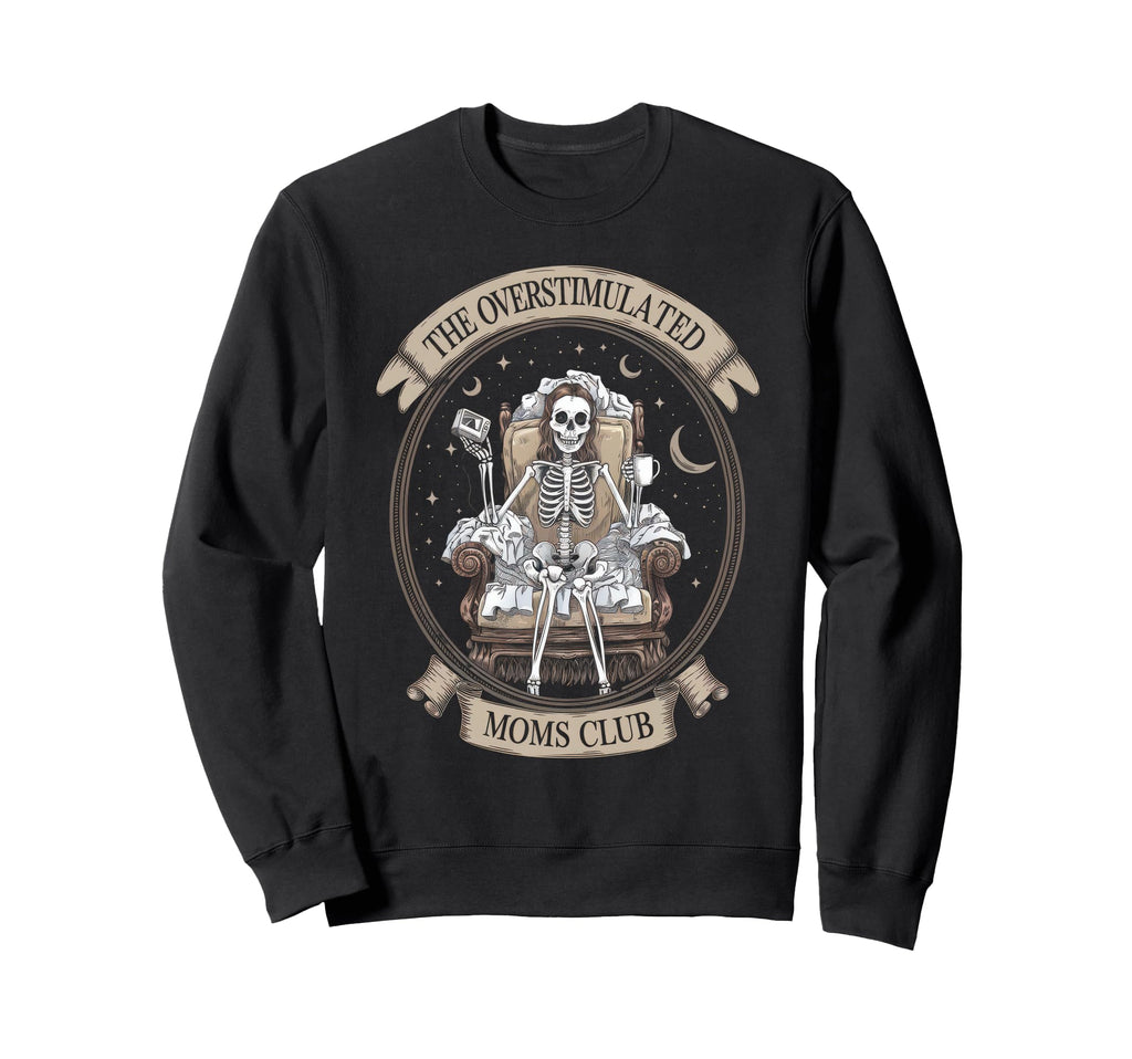 Overstimulated Moms Club Mom Sweatshirt - Graphic Print Men Women - T-Shirt, Sweatshirt, Hoodie