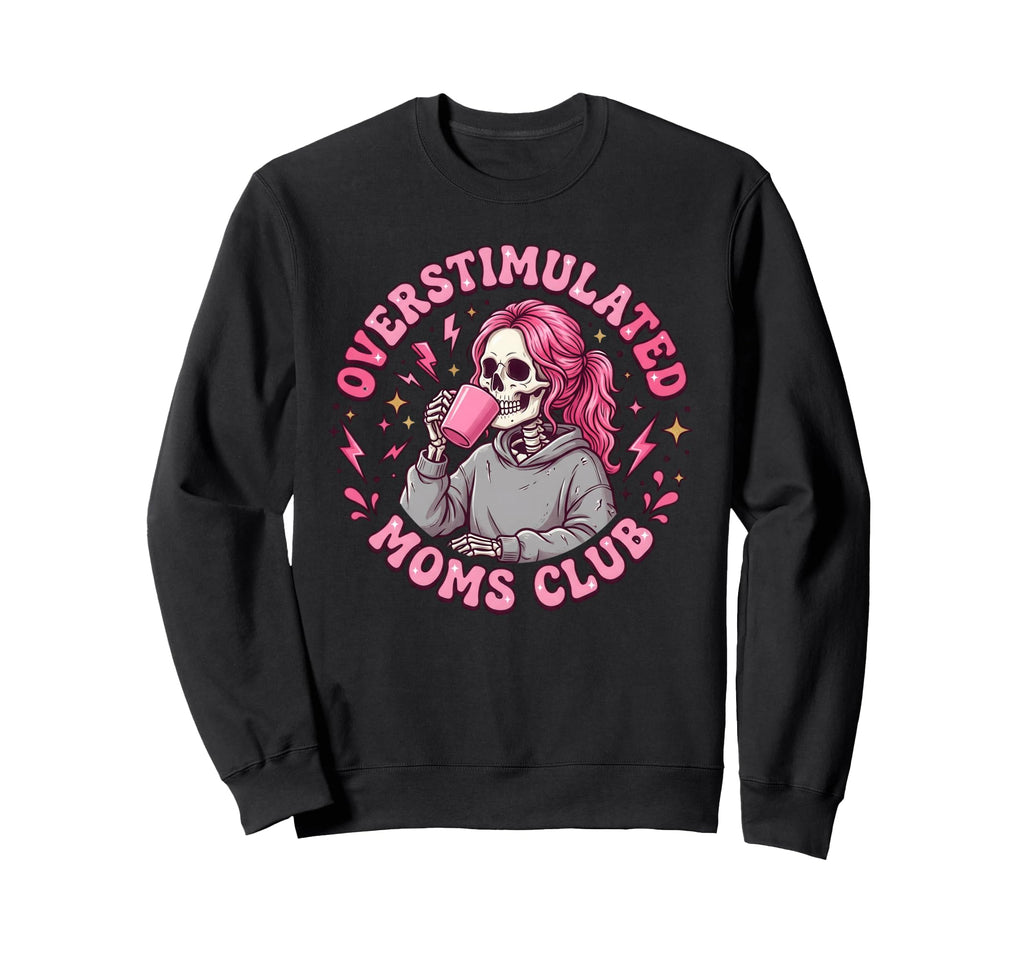 Overstimulated Moms Club Sweatshirt - Streetwear Style for Adults - T-Shirt, Sweatshirt, Hoodie