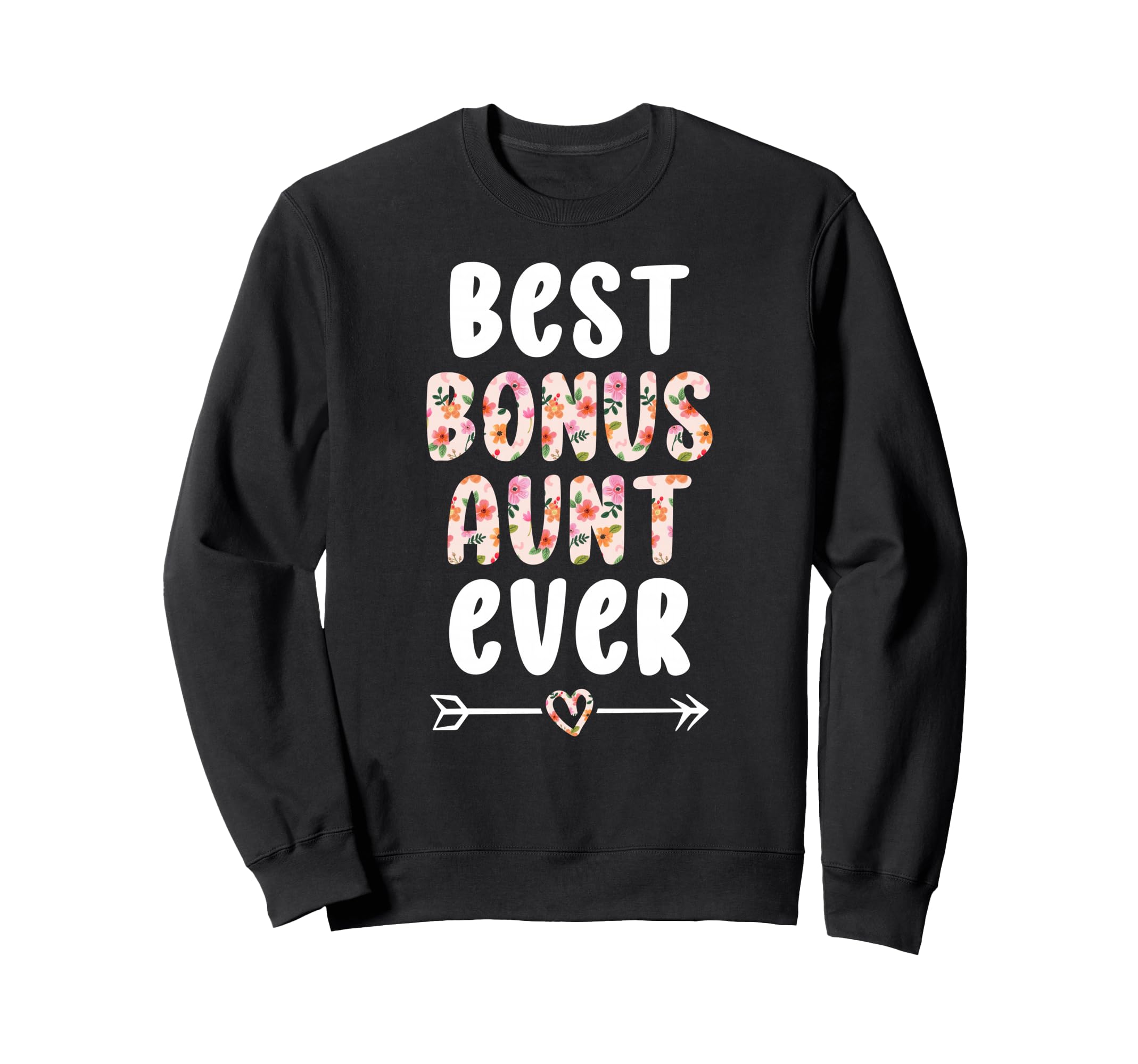 Best Bonus Aunt Ever Step Aunt Bonus Sweatshirt - Graphic Print Unisex - T-Shirt, Sweatshirt, Hoodie