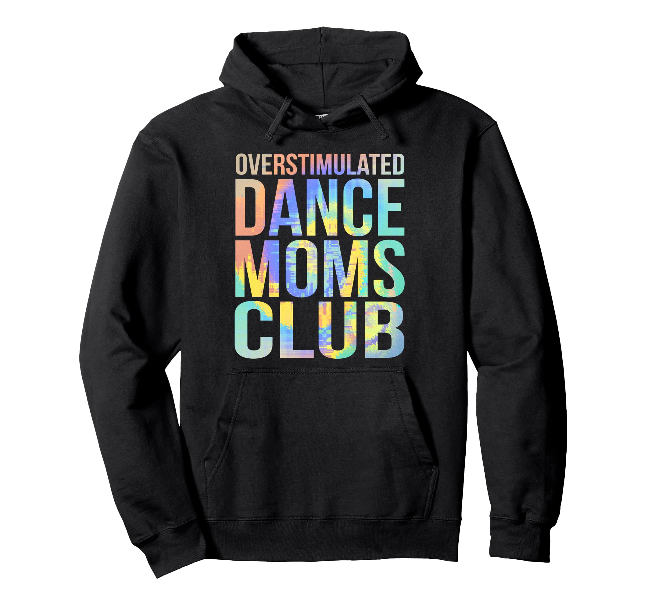 Overstimulated Dance Moms Club Funny Hoodie - Aesthetic Graphic Men Women - T-Shirt, Sweatshirt, Hoodie