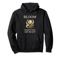 Bloom When You Are Ready Mental Health Hoodie - Aesthetic Graphic Unisex - T-Shirt, Sweatshirt, Hoodie