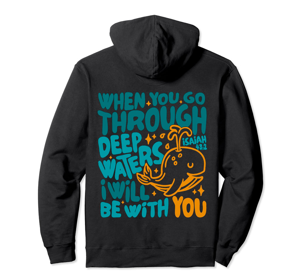 When You Go Through Deep Waters Hoodie - Minimalist Print for Adults - T-Shirt, Sweatshirt, Hoodie