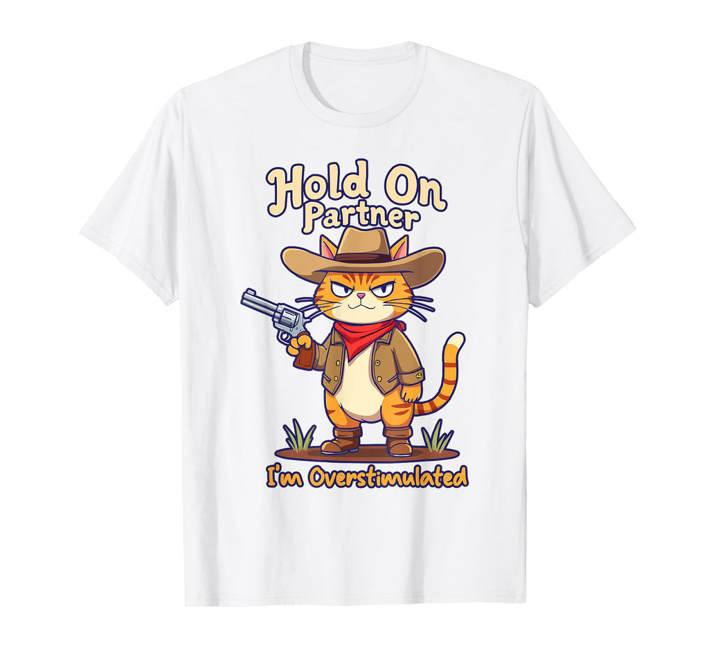 Hold Partner Im Overstimulated Funny T-Shirt - Unique Graphic Men Women - T-Shirt, Sweatshirt, Hoodie