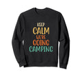 Keep Calm Were Going Camping Funny Sweatshirt - Fun Novelty Design Unisex - T-Shirt, Sweatshirt, Hoodie