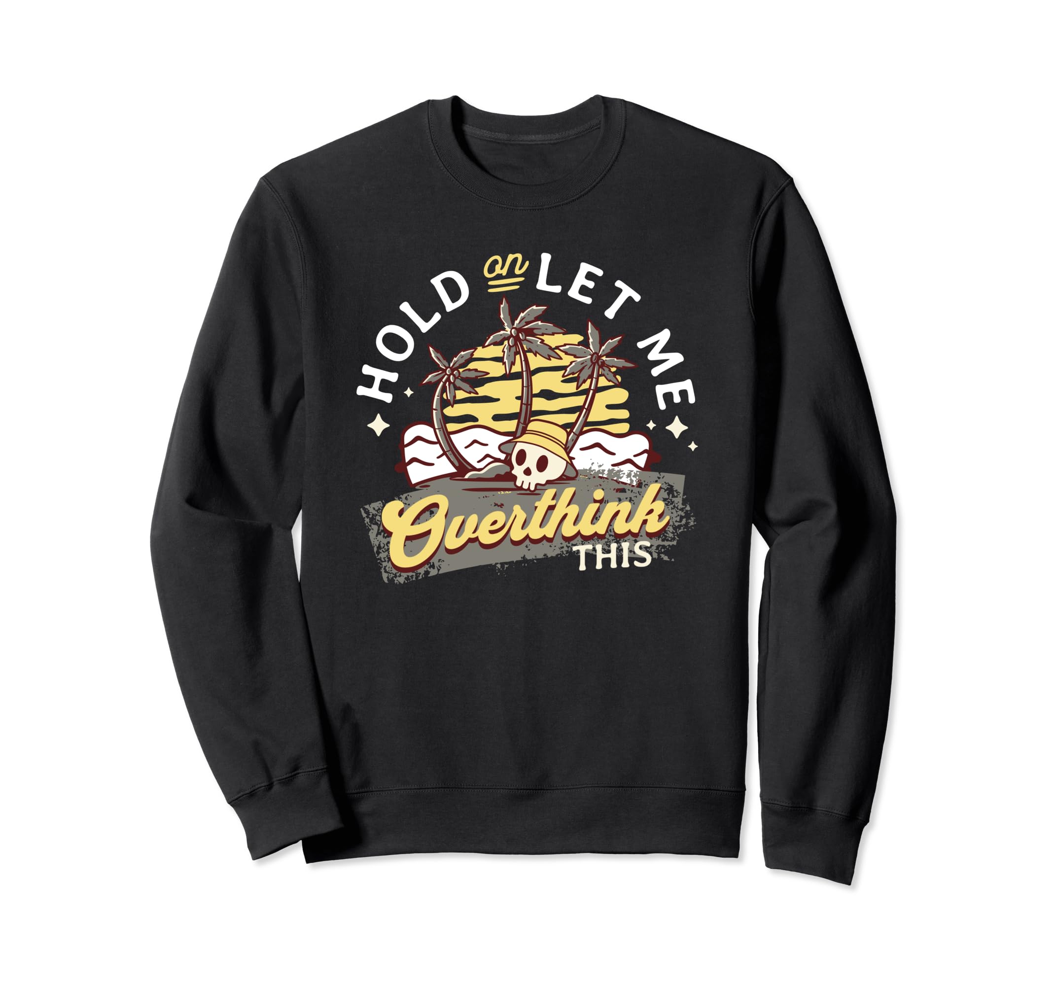 Hold Let Me Overthink This Funny Sweatshirt - Trendy Graphic for Adults - T-Shirt, Sweatshirt, Hoodie