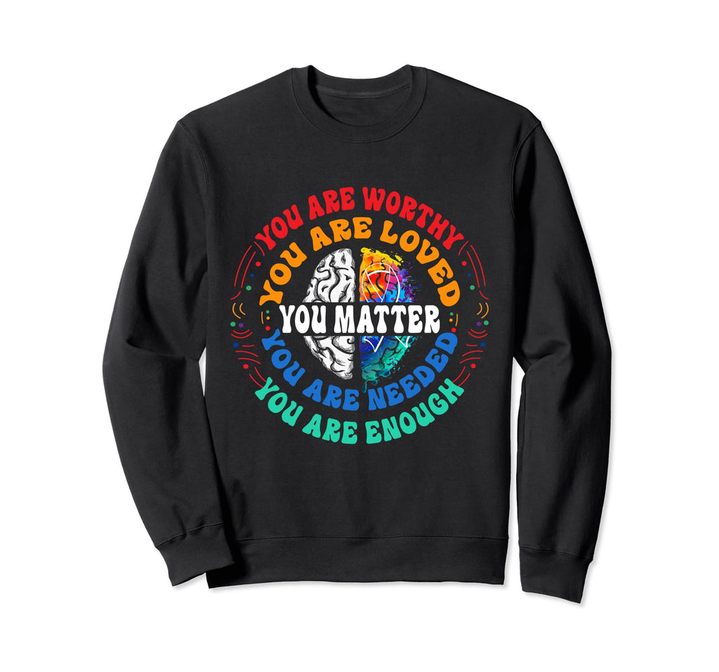 You Matter Mental Health Matters Sweatshirt - Custom Art Print for Adults - T-Shirt, Sweatshirt, Hoodie
