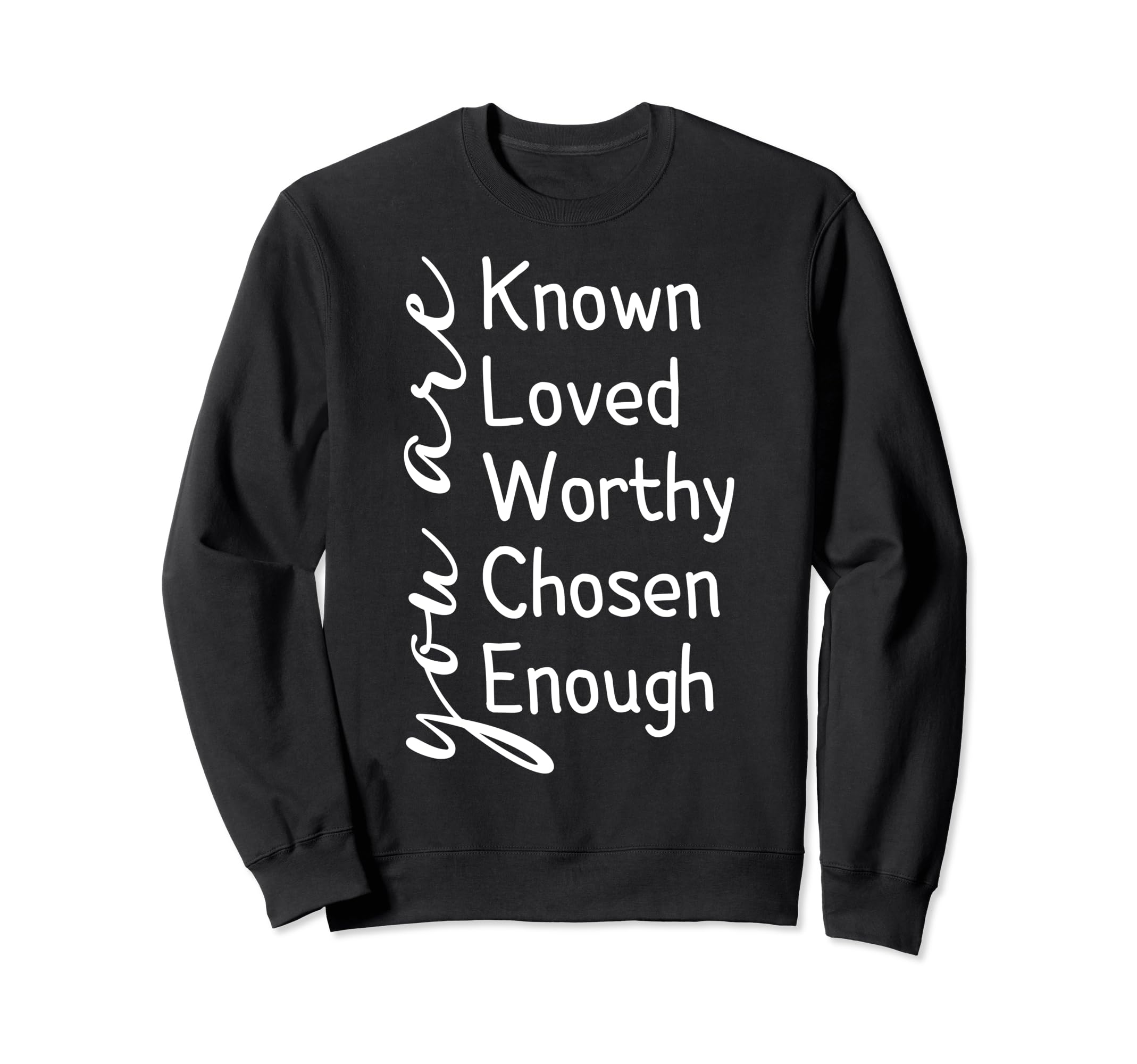 You Are Known Loved Worthy Chosen Sweatshirt - Aesthetic Graphic Unisex - T-Shirt, Sweatshirt, Hoodie