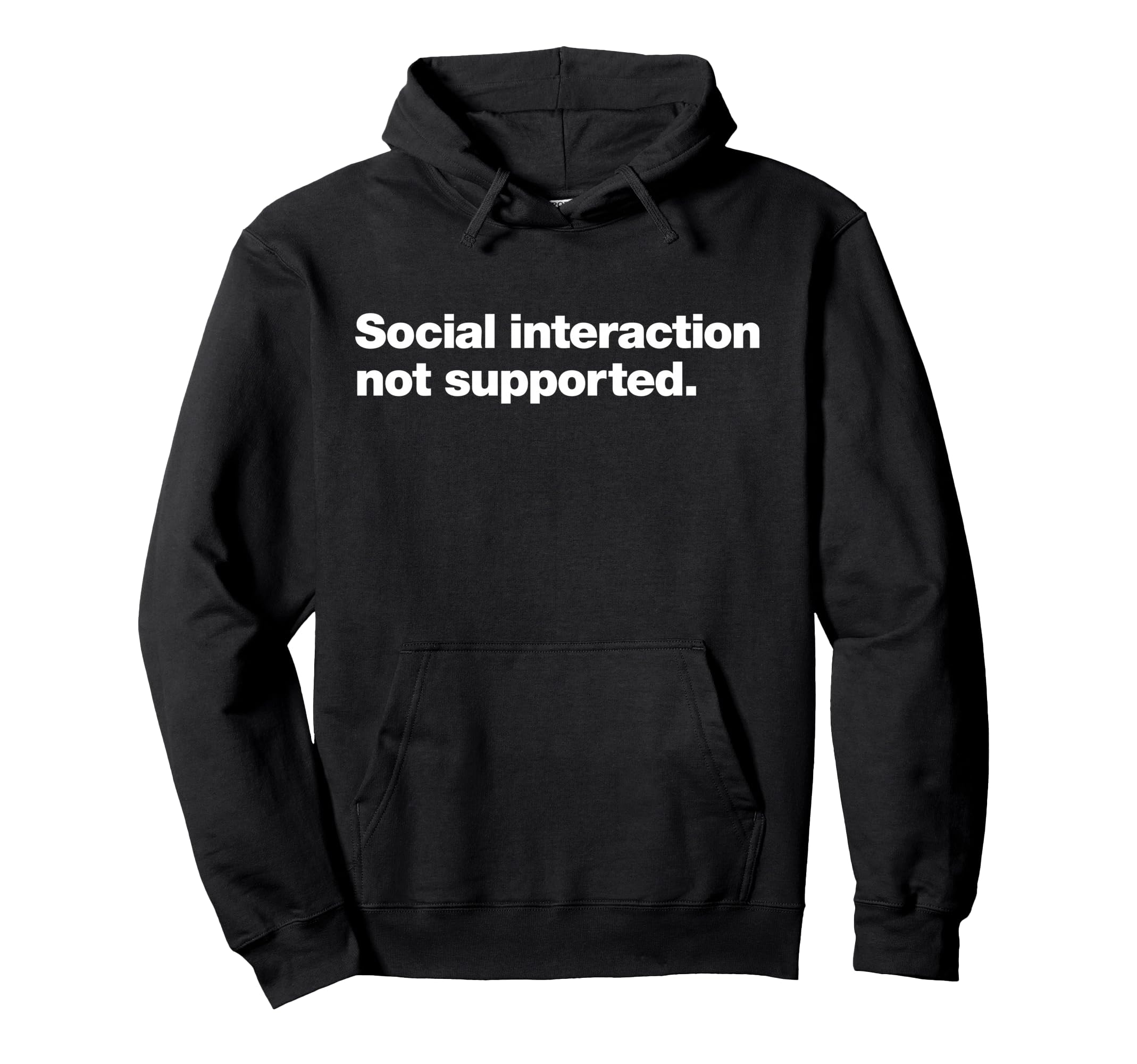 Social Interaction Not Supported Funny Hoodie - Streetwear Style Men Women - T-Shirt, Sweatshirt, Hoodie