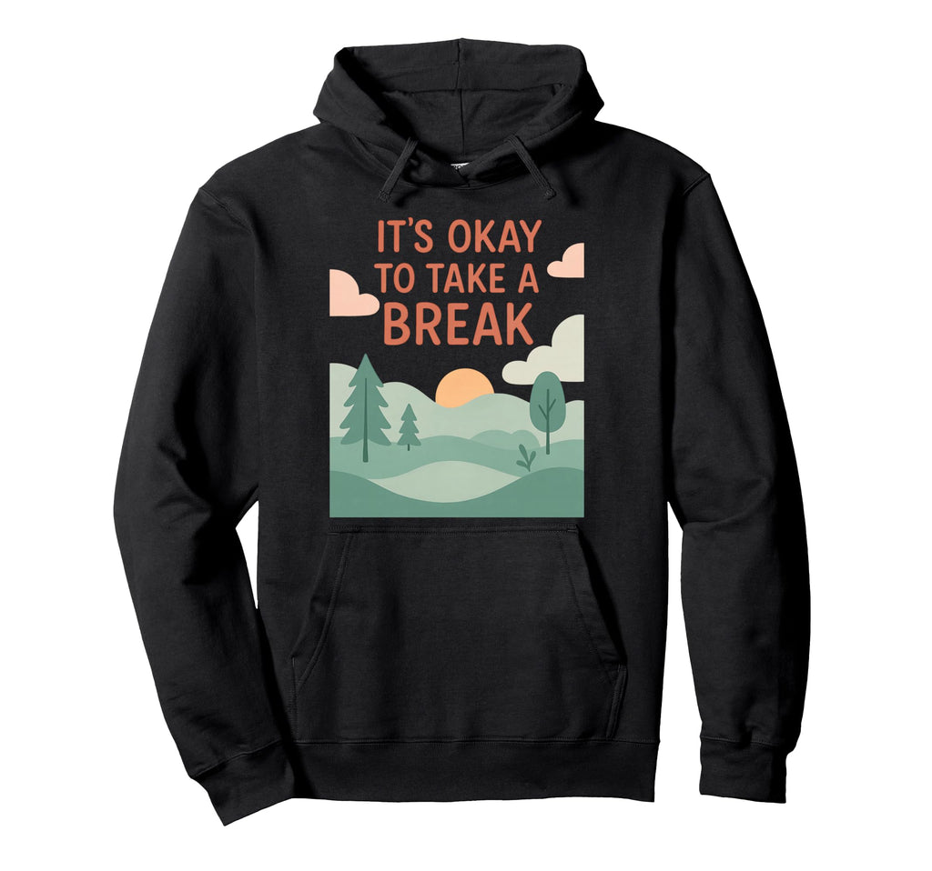 Its Okay To Take Break Positive Hoodie - Unique Graphic for Adults - T-Shirt, Sweatshirt, Hoodie