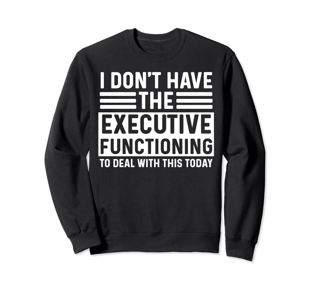 Adhd Shirts Overstimulated Executive Sweatshirt - Streetwear Style Unisex - T-Shirt, Sweatshirt, Hoodie