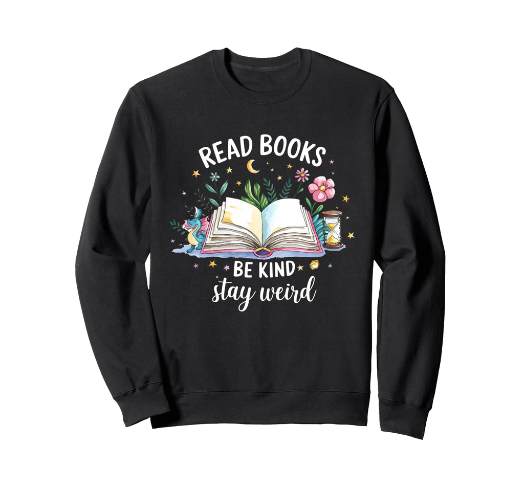 Read Books Be Kind Stay Weird Book Nerd Sweatshirt - Graphic Print Unisex - T-Shirt, Sweatshirt, Hoodie