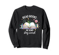 Read Books Be Kind Stay Weird Book Nerd Sweatshirt - Graphic Print Unisex - T-Shirt, Sweatshirt, Hoodie